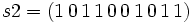 s2 =(1\, 0\, 1\, 1\, 0\, 0 \,1 \,0 \,1 \,1)